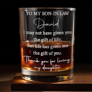 To My Son-in-law I May Not Have Given You The Gift Of Life Engraved Design - Personalized Custom Whiskey Glass - SILA108_RWG