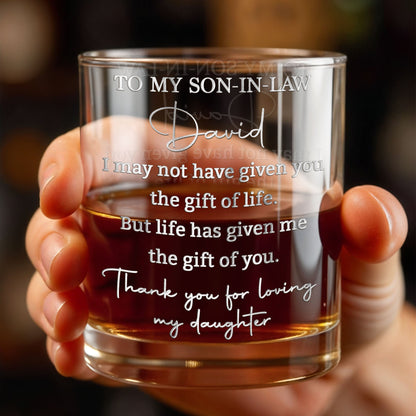 To My Son-in-law I May Not Have Given You The Gift Of Life Engraved Design - Personalized Custom Whiskey Glass - SILA108_RWG