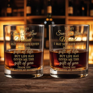 To My Son-In-Law I May Not Have Given You Life 3D Gold Effect - Personalized Custom Whiskey Glass - SILA129_RWG