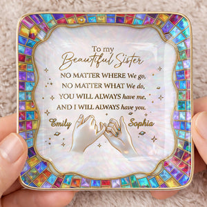 To My Beautiful Sister, You Will Always Have Me, Hands and Stars Design - Personalized Custom Jewelry Dish, Ceramic Dish, Square Shape - SIS009_SCRF