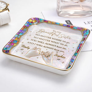 To My Beautiful Sister, You Will Always Have Me, Hands and Stars Design - Personalized Custom Jewelry Dish, Ceramic Dish, Square Shape - SIS009_SCRF