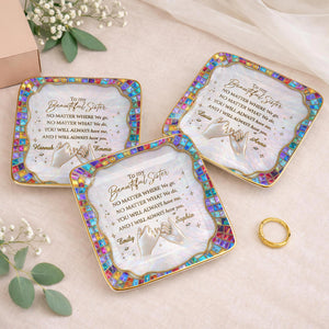 To My Beautiful Sister, You Will Always Have Me, Hands and Stars Design - Personalized Custom Jewelry Dish, Ceramic Dish, Square Shape - SIS009_SCRF