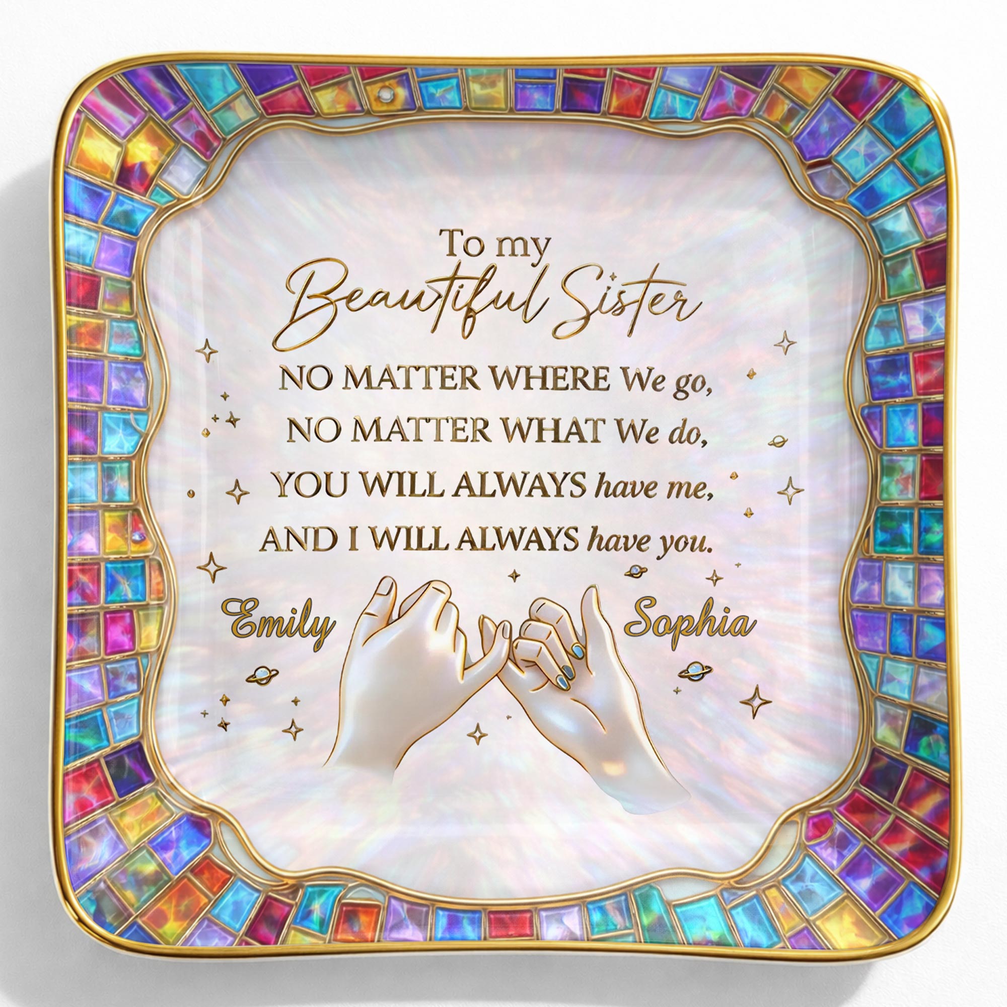 To My Beautiful Sister, You Will Always Have Me, Hands and Stars Design - Personalized Custom Jewelry Dish, Ceramic Dish, Square Shape - SIS009_SCRF
