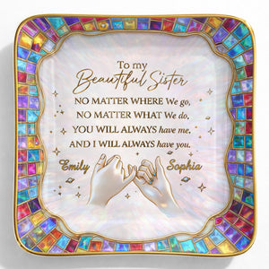 To My Beautiful Sister, You Will Always Have Me, Hands and Stars Design - Personalized Custom Jewelry Dish, Ceramic Dish, Square Shape - SIS009_SCRF