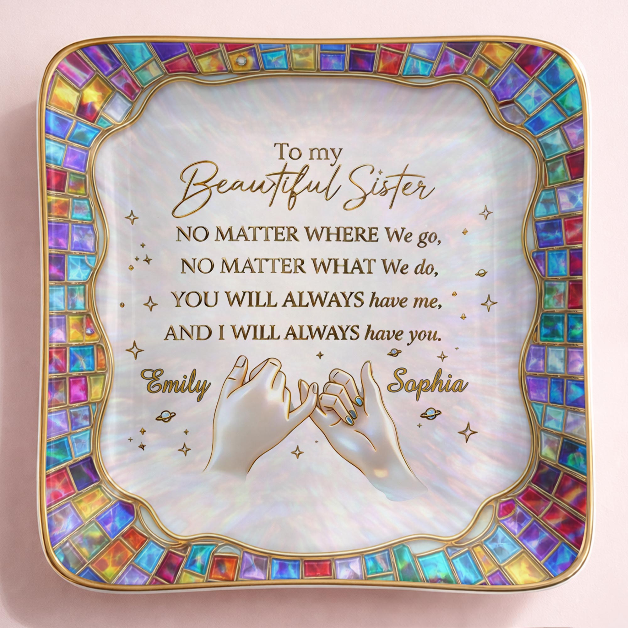 To My Beautiful Sister, You Will Always Have Me, Hands and Stars Design - Personalized Custom Jewelry Dish, Ceramic Dish, Square Shape - SIS009_SCRF