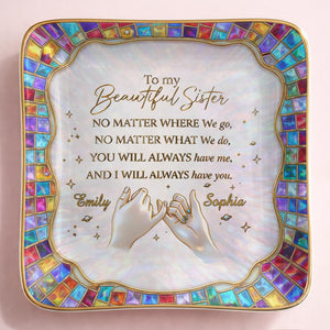 To My Beautiful Sister, You Will Always Have Me, Hands and Stars Design - Personalized Custom Jewelry Dish, Ceramic Dish, Square Shape - SIS009_SCRF