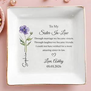 To My Sister In Law Through Marriage We Became Sisters Birth Month Flower - Personalized Custom Jewelry Dish, Square Ceramic Dish - SIS020_SCRD