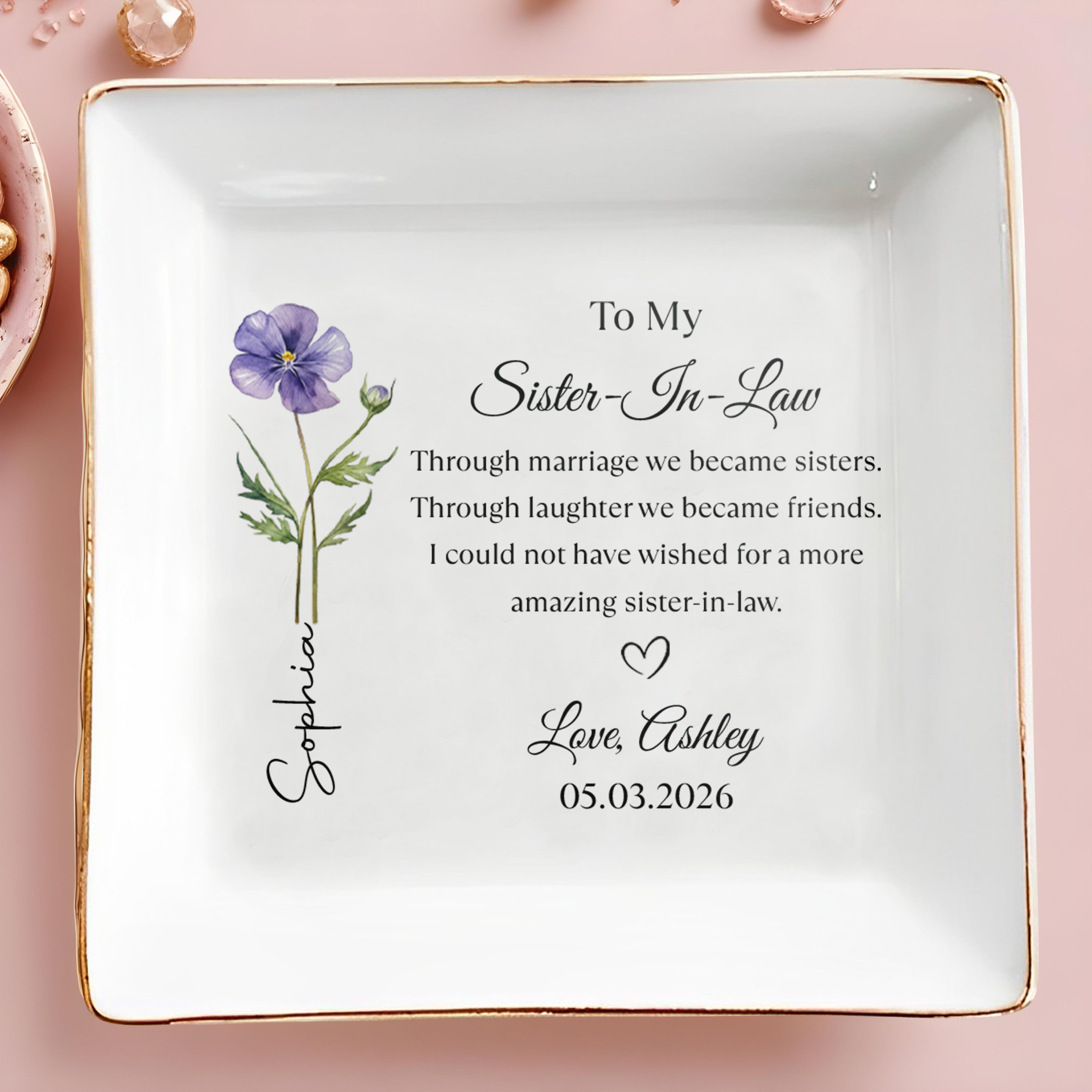 To My Sister In Law Through Marriage We Became Sisters Birth Month Flower - Personalized Custom Jewelry Dish, Square Ceramic Dish - SIS020_SCRD