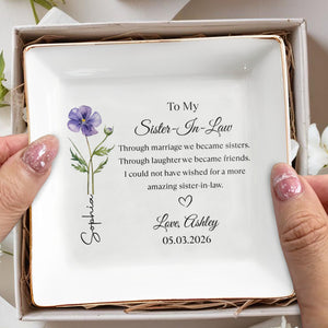 To My Sister In Law Through Marriage We Became Sisters Birth Month Flower - Personalized Custom Jewelry Dish, Square Ceramic Dish - SIS020_SCRD