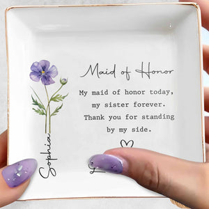 Maid Of Honor Today My Sister Forever Birth Month Flower - Personalized Custom Jewelry Dish, Square Ceramic Dish - SIS028_SCRD