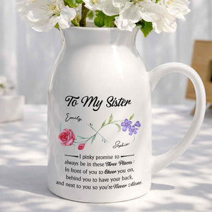 To My Sister Pinky Promise I Will Be There Birth Month Flowers - Personalized Ceramic Flower Vase