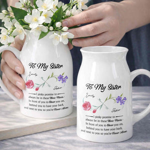 To My Sister Pinky Promise I Will Be There Birth Month Flowers - Personalized Ceramic Flower Vase