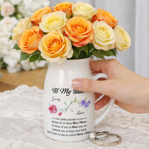 To My Sister Pinky Promise I Will Be There Birth Month Flowers - Personalized Ceramic Flower Vase