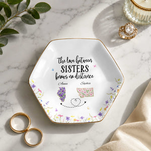 The Love Between Sisters Knows No Distance Floral State Art - Personalized Custom Jewelry Dish, Ceramic Dish, Hexagonal Shape - SIS047_HECRD