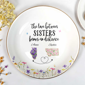The Love Between Sisters Knows No Distance Floral Map Shapes - Personalized Custom Jewelry Dish, Ceramic Dish, Round Shape - SIS047_RCRF