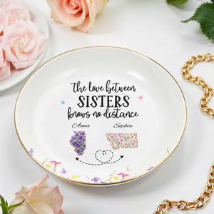 The Love Between Sisters Knows No Distance Floral Map Shapes - Personalized Custom Jewelry Dish, Ceramic Dish, Round Shape - SIS047_RCRF