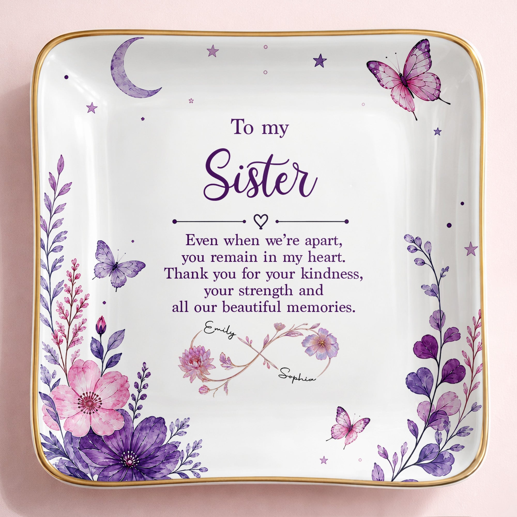 To My Sister Even When We Are Apart Flowers And Butterflies - Personalized Custom Jewelry Dish, Ceramic Dish, Square Shape - SIS065_SCRF