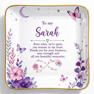 To My Sister Even When We Are Apart Flowers And Butterflies - Personalized Custom Jewelry Dish, Ceramic Dish, Square Shape - SIS065_SCRF