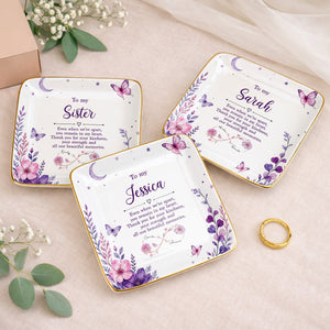 To My Sister Even When We Are Apart Flowers And Butterflies - Personalized Custom Jewelry Dish, Ceramic Dish, Square Shape - SIS065_SCRF
