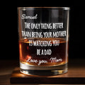 The Only Thing Better Than Being Your Mother Is Watching You Be A Dad - Personalized Custom Whiskey Glass - SON154_RWG