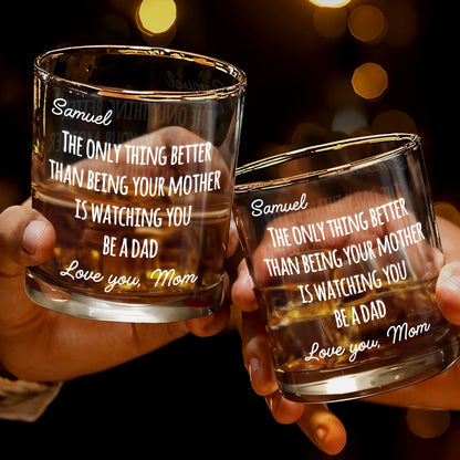 The Only Thing Better Than Being Your Mother Is Watching You Be A Dad - Personalized Custom Whiskey Glass - SON154_RWG