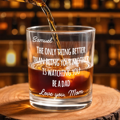 The Only Thing Better Than Being Your Mother Is Watching You Be A Dad - Personalized Custom Whiskey Glass - SON154_RWG