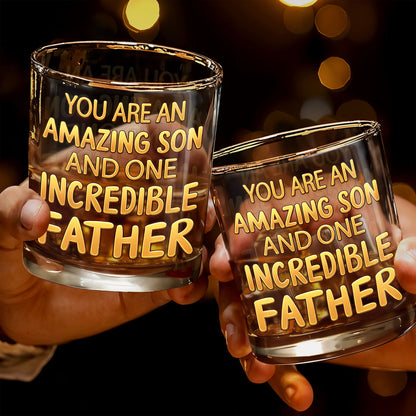 You Are An Amazing Son And One Incredible Father With Golden Text - Personalized Custom Whiskey Glass - SON206_RWG