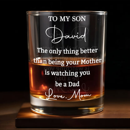 To My Son Better Than Being Your Mother Watching You Be A Dad - Personalized Custom Whiskey Glass - SON228_RWG