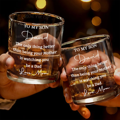 To My Son Better Than Being Your Mother Watching You Be A Dad - Personalized Custom Whiskey Glass - SON228_RWG