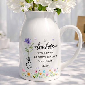 If Teachers Were Flowers I'd Always Pick You Birth Month Floral Design - Personalized Ceramic Flower Vase