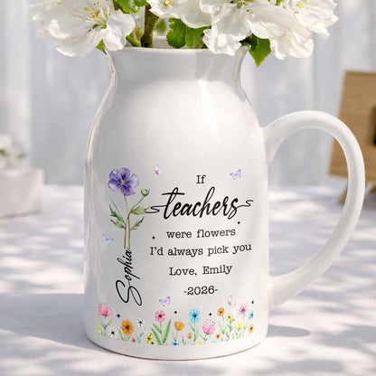 If Teachers Were Flowers I'd Always Pick You Birth Month Floral Design - Personalized Ceramic Flower Vase