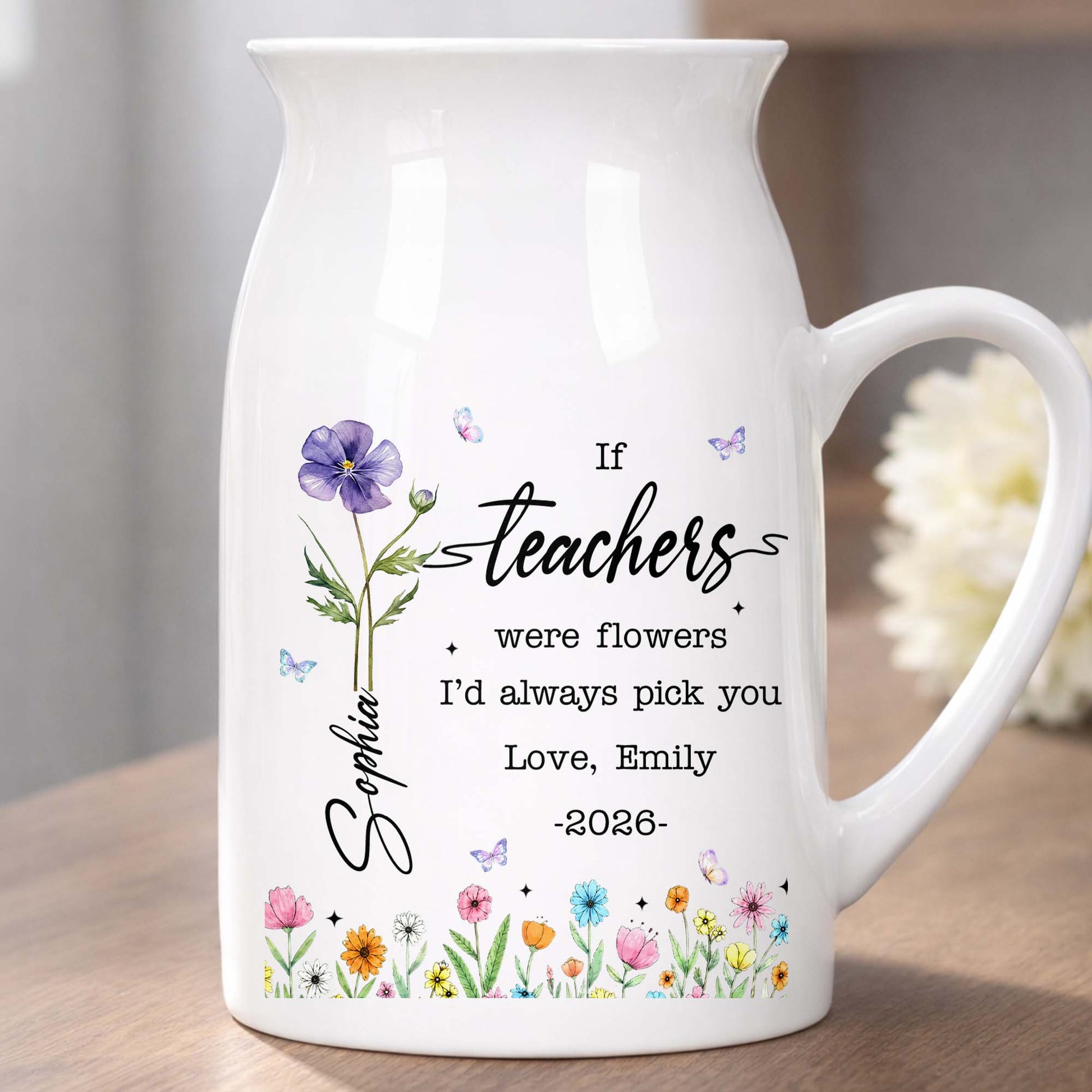 If Teachers Were Flowers I'd Always Pick You Birth Month Floral Design - Personalized Ceramic Flower Vase