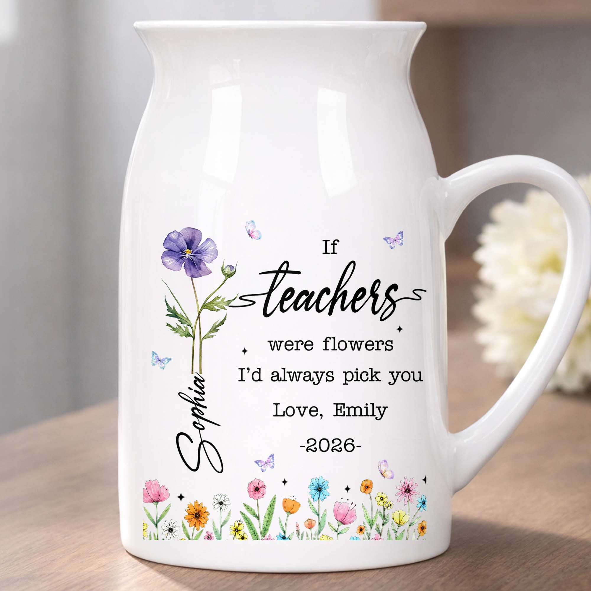If Teachers Were Flowers I'd Always Pick You Birth Month Floral Design - Personalized Ceramic Flower Vase