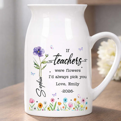 If Teachers Were Flowers I'd Always Pick You Birth Month Floral Design - Personalized Ceramic Flower Vase