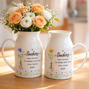 If Teachers Were Flowers I'd Always Pick You Birth Month Floral Design - Personalized Ceramic Flower Vase