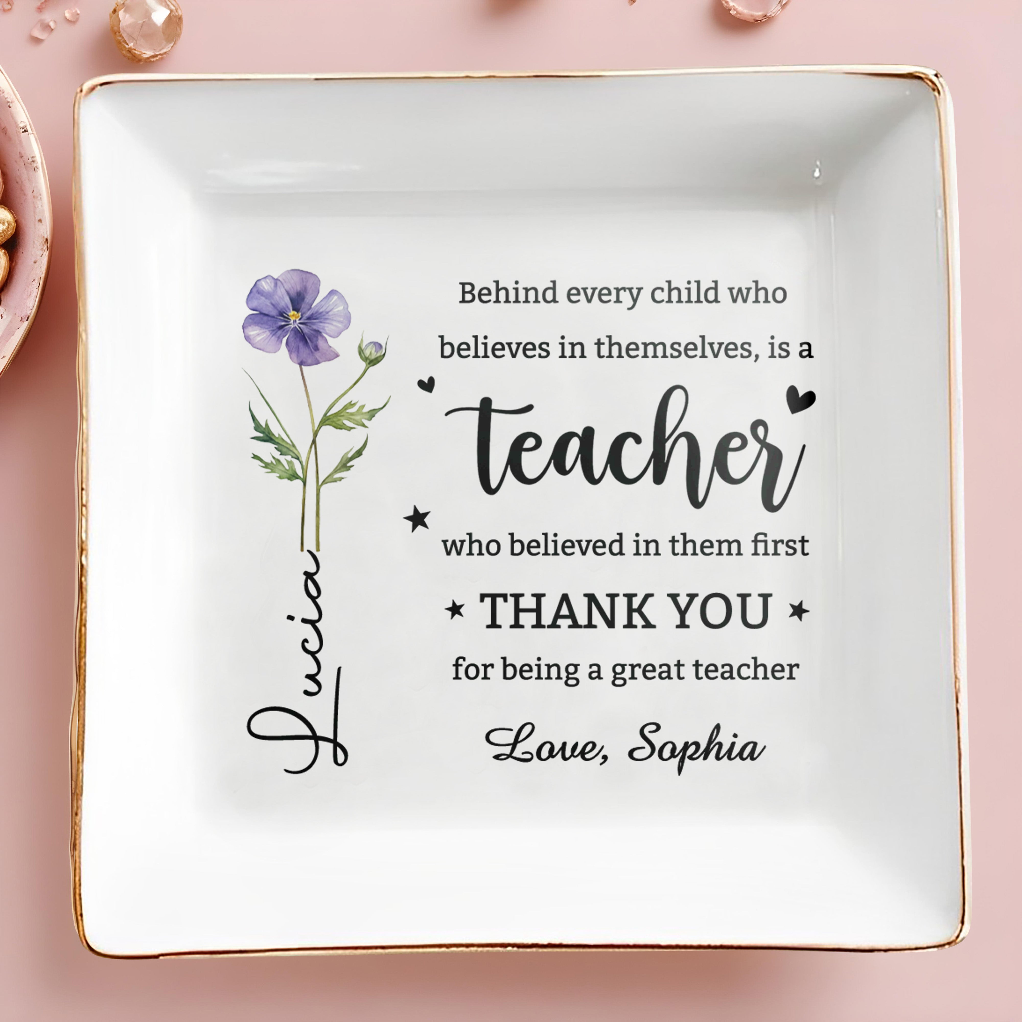 Behind Every Child Who Believes Teacher Appreciation Birth Month Flower - Personalized Custom Jewelry Dish, Square Ceramic Dish - TEACH135_SCRD