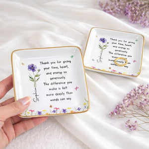 Thank You For Giving Your Time Heart And Energy Birth Month Flower - Personalized Custom Jewelry Dish, Ceramic Dish, Square Shape - TEACH301_SCRF