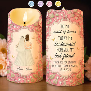 To My Maid Of Honor, Today My Bridesmaid, Brides And Flowers - Personalized Custom LED Candle - WEDD005_LECA