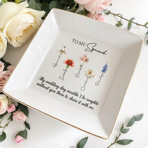 To My Squad My Wedding Day Birth Month Flowers - Personalized Custom Jewelry Dish, Square Ceramic Dish - WEDD019_SCRD