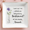 I Can't Say I Do Without You Flower Bridesmaid Proposal - Personalized Custom Jewelry Dish, Square Ceramic Dish - WEDD020_SCRD