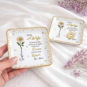 To My Wife If I Had My Life Live Over Sooner Longer Flower - Personalized Custom Jewelry Dish, Ceramic Dish, Square Shape - WIF067_SCRF