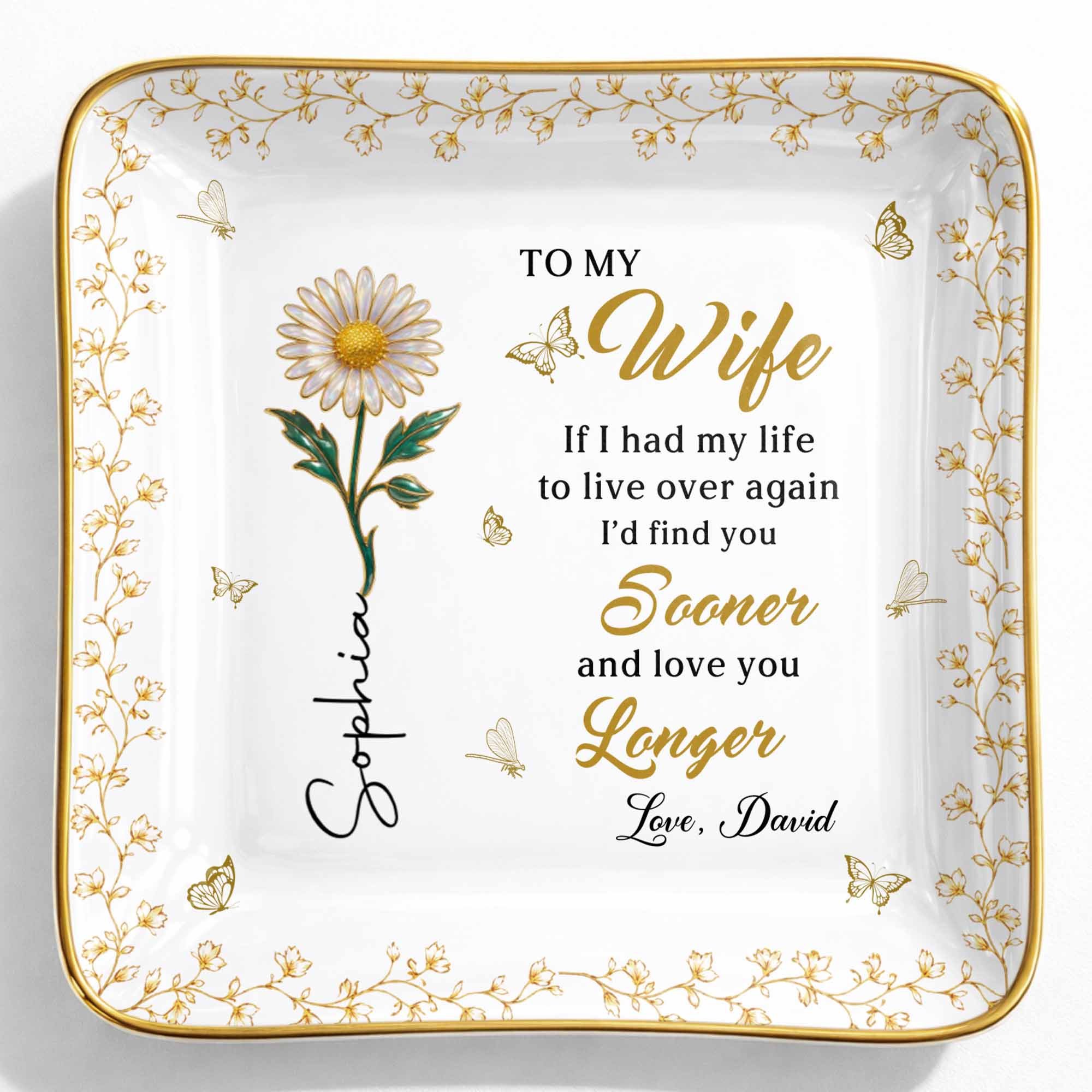 To My Wife If I Had My Life Live Over Sooner Longer Flower - Personalized Custom Jewelry Dish, Ceramic Dish, Square Shape - WIF067_SCRF