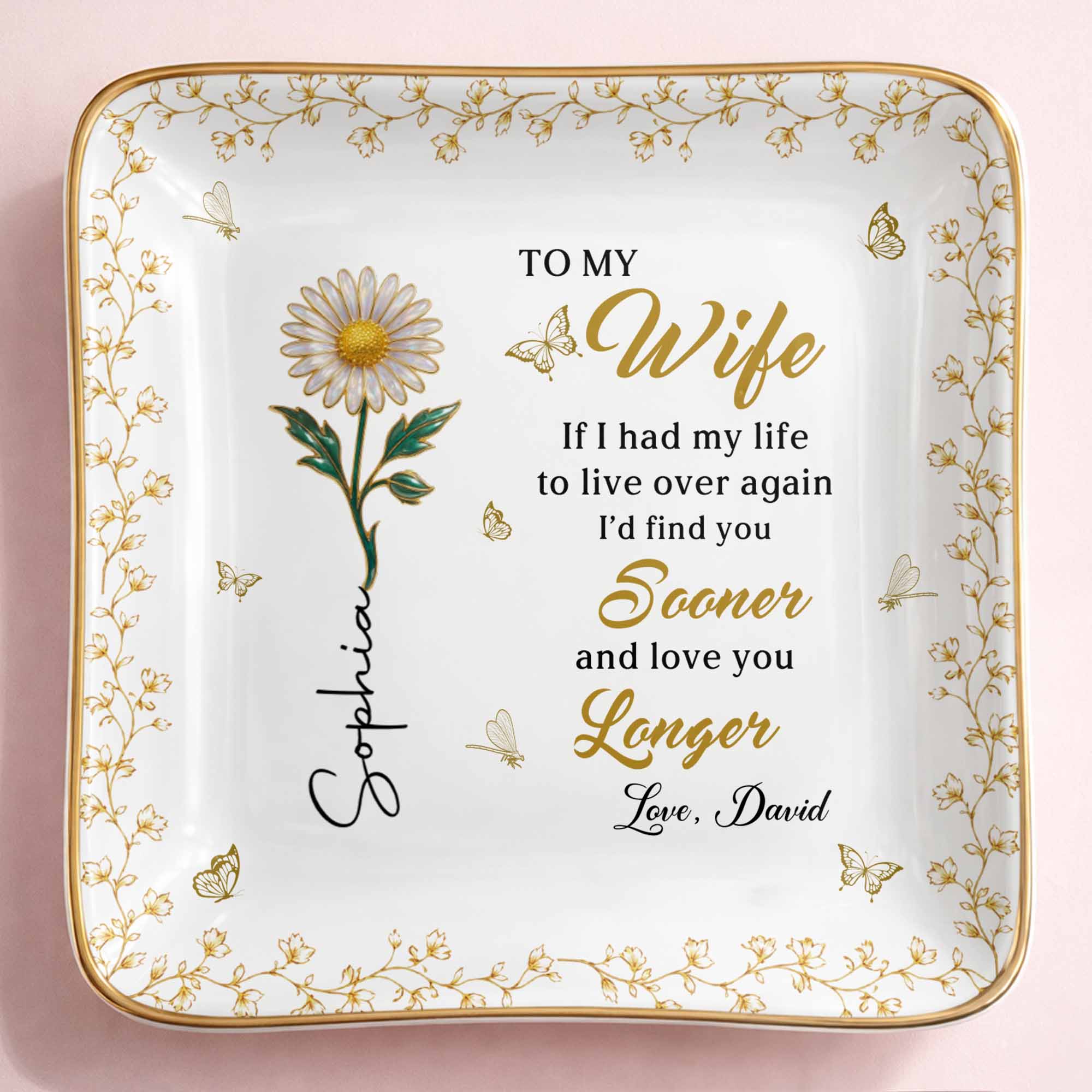 To My Wife If I Had My Life Live Over Sooner Longer Flower - Personalized Custom Jewelry Dish, Ceramic Dish, Square Shape - WIF067_SCRF