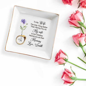 To My Wife Only Thing Better Is Children Having You As Mommy Flower - Personalized Custom Jewelry Dish, Square Ceramic Dish - WIF070_SCRD