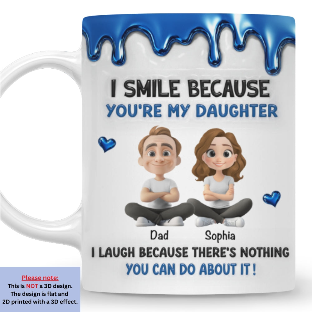 Smile Because You Are My Daughter personalized mug 11oz