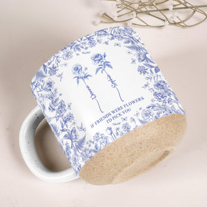 If Besties Were Flowers I'D Pick You - Toile De Jouy Pottery - Personalized Mug