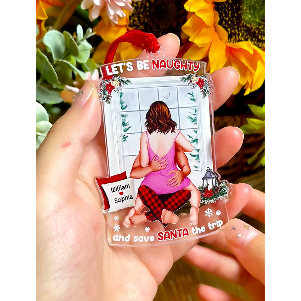 Let's Be Naughty And Save Santa The Trip personalized acrylic ornament