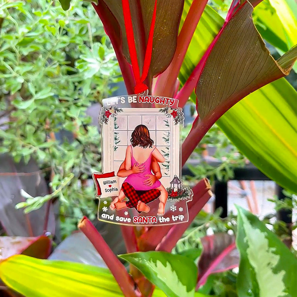Let's Be Naughty And Save Santa The Trip personalized acrylic ornament