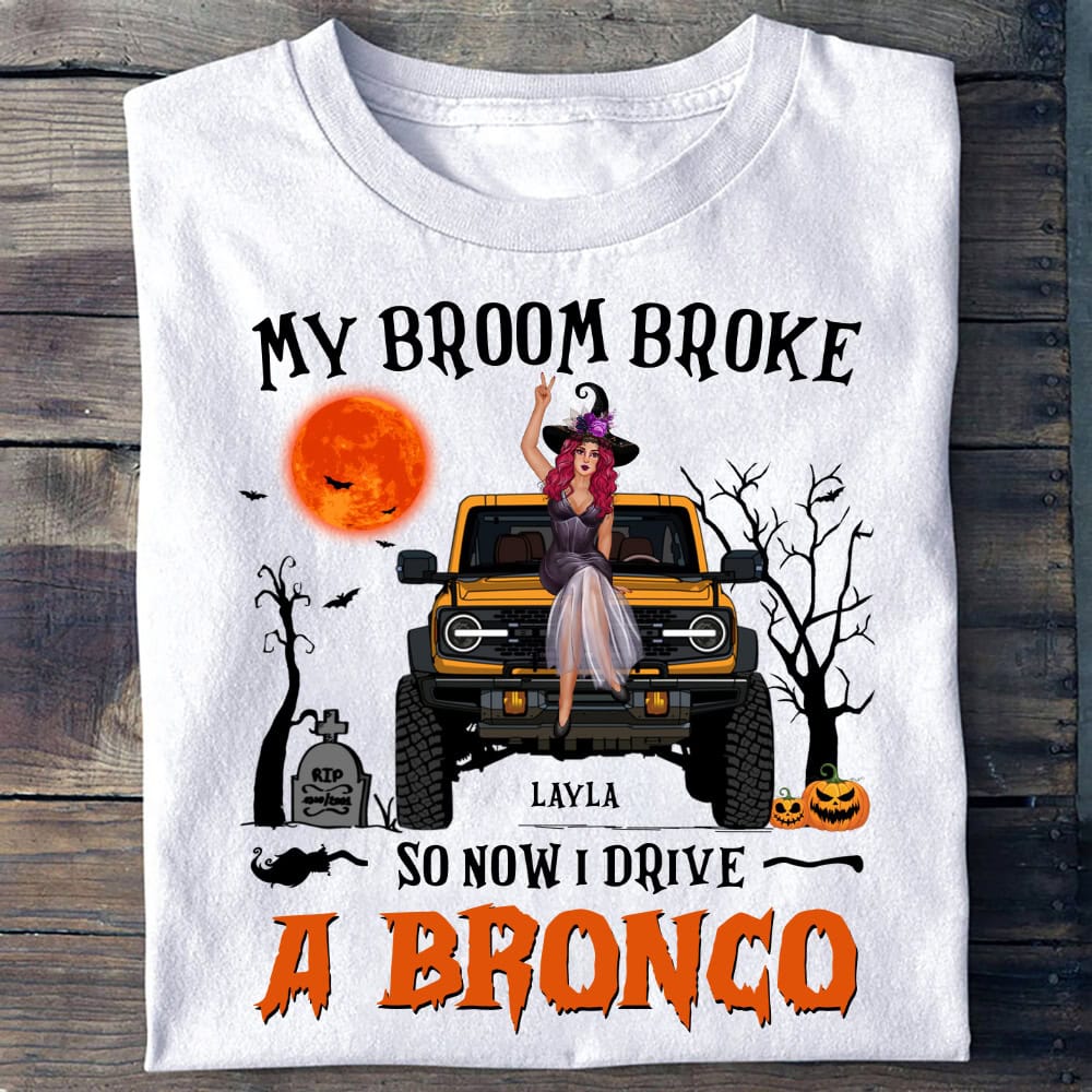 My Broom Broke So Now I Drive A Bronco personalized T-shirt