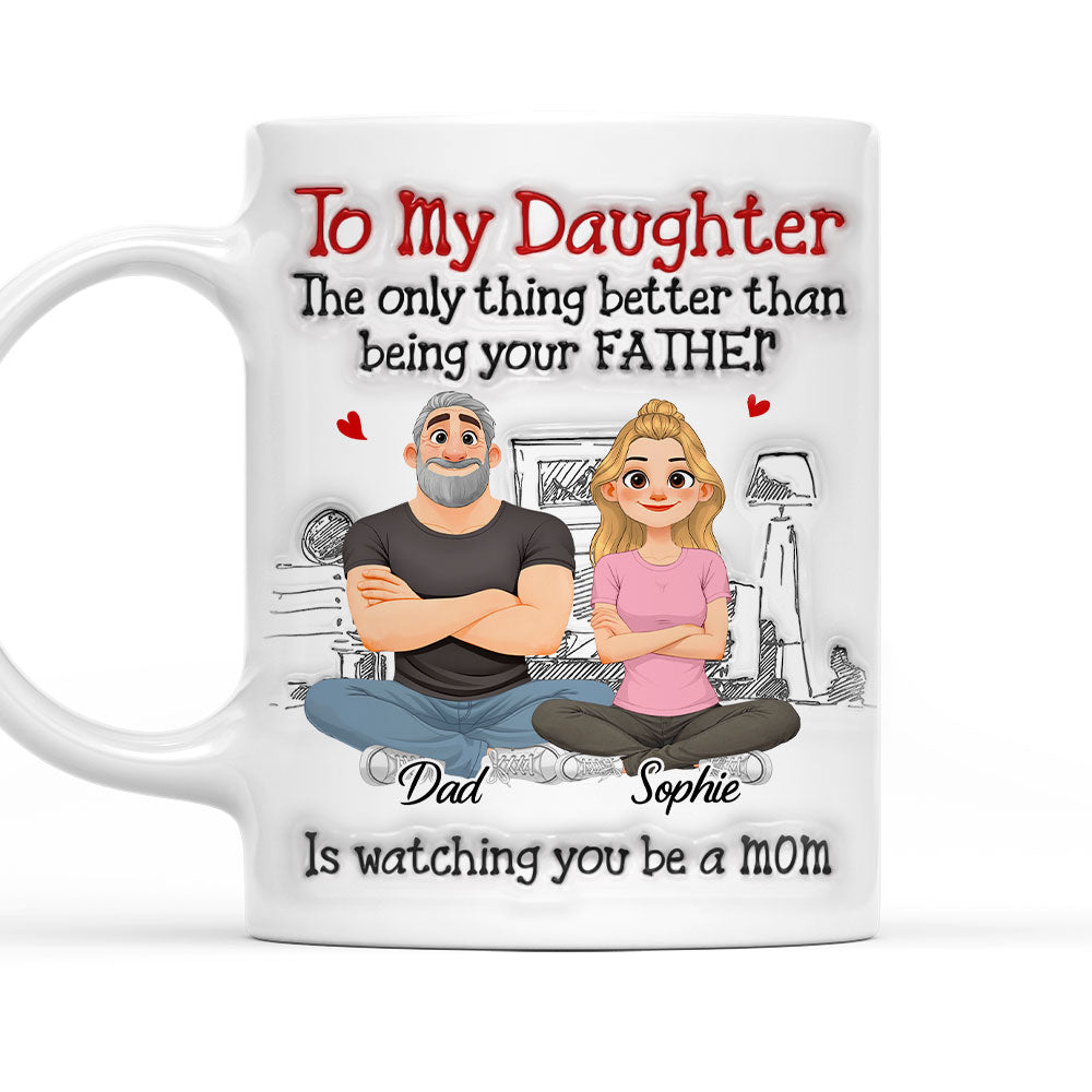 To My Daughter The Only Thing Better Than Being Your Father personalized mug